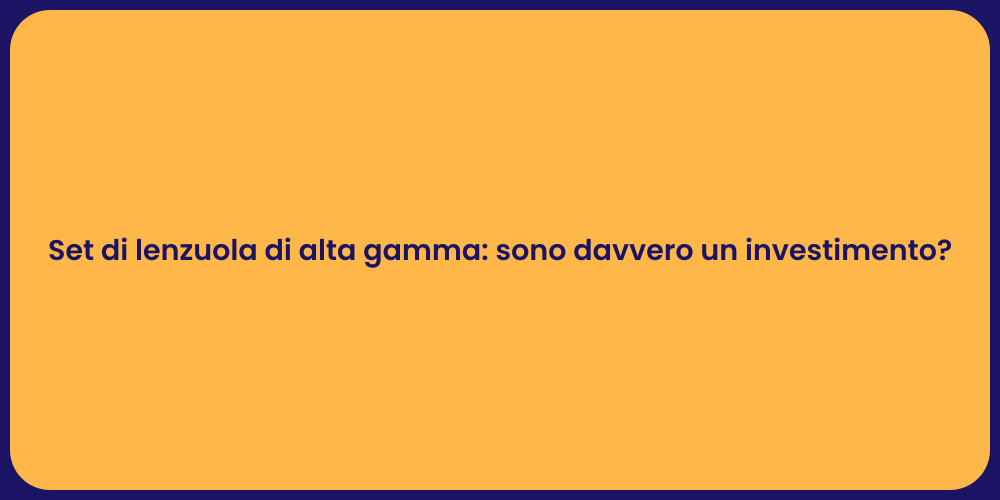 Set di lenzuola di alta gamma: sono davvero un investimento?