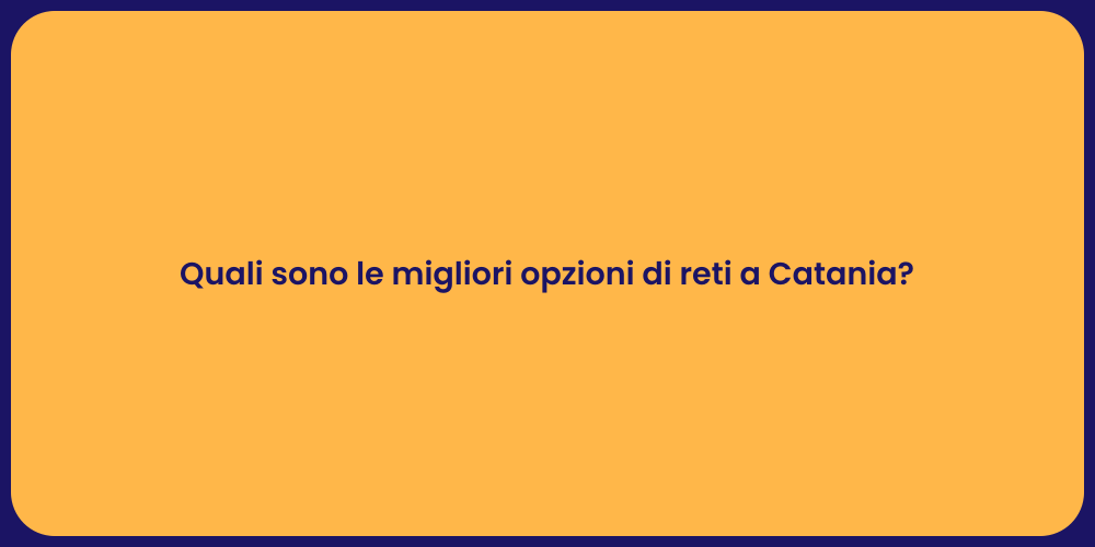 Quali sono le migliori opzioni di reti a Catania?