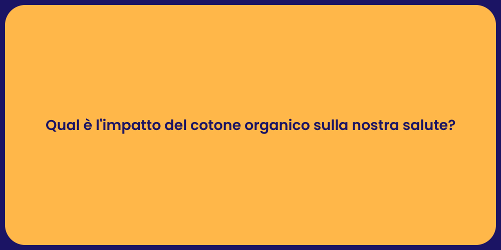 Qual è l'impatto del cotone organico sulla nostra salute?