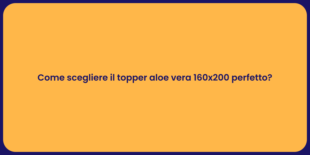 Come scegliere il topper aloe vera 160x200 perfetto?