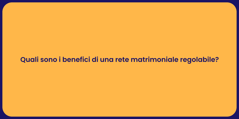 Quali sono i benefici di una rete matrimoniale regolabile?
