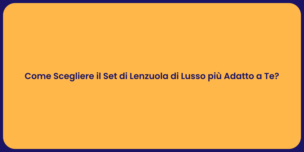 Come Scegliere il Set di Lenzuola di Lusso più Adatto a Te?