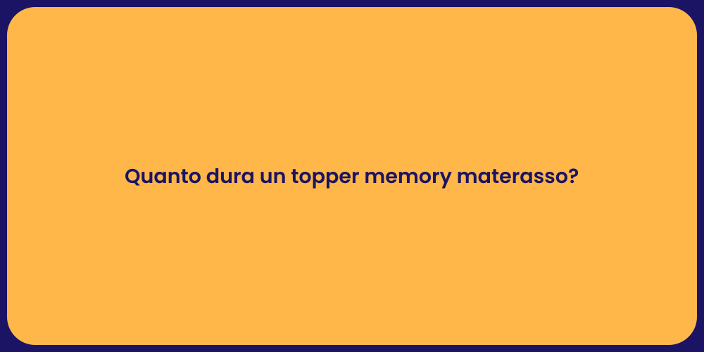 Quanto dura un topper memory materasso?
