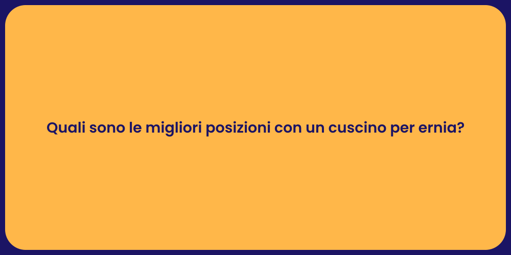 Quali sono le migliori posizioni con un cuscino per ernia?