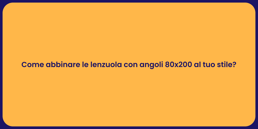 Come abbinare le lenzuola con angoli 80x200 al tuo stile?