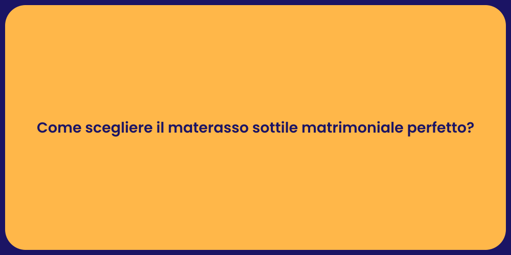 Come scegliere il materasso sottile matrimoniale perfetto?