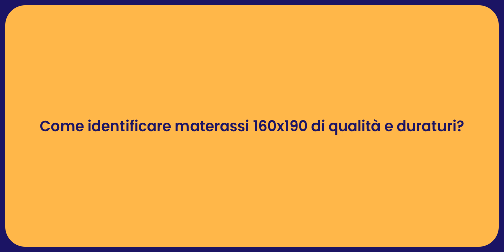 Come identificare materassi 160x190 di qualità e duraturi?