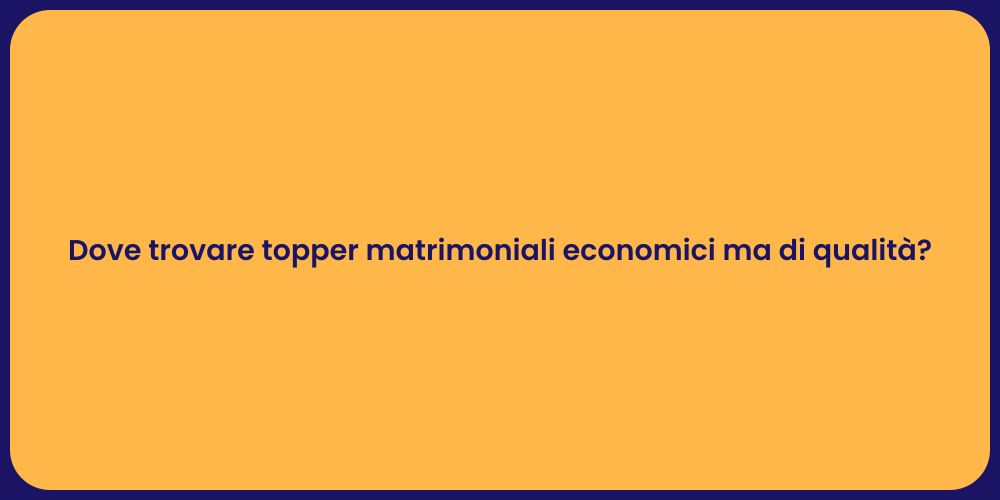 Dove trovare topper matrimoniali economici ma di qualità?