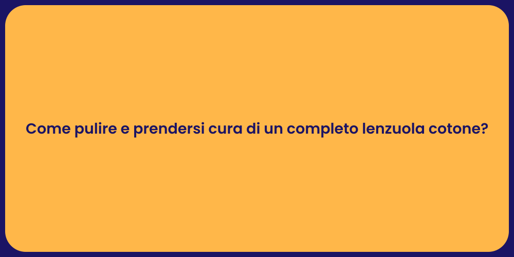 Come pulire e prendersi cura di un completo lenzuola cotone?