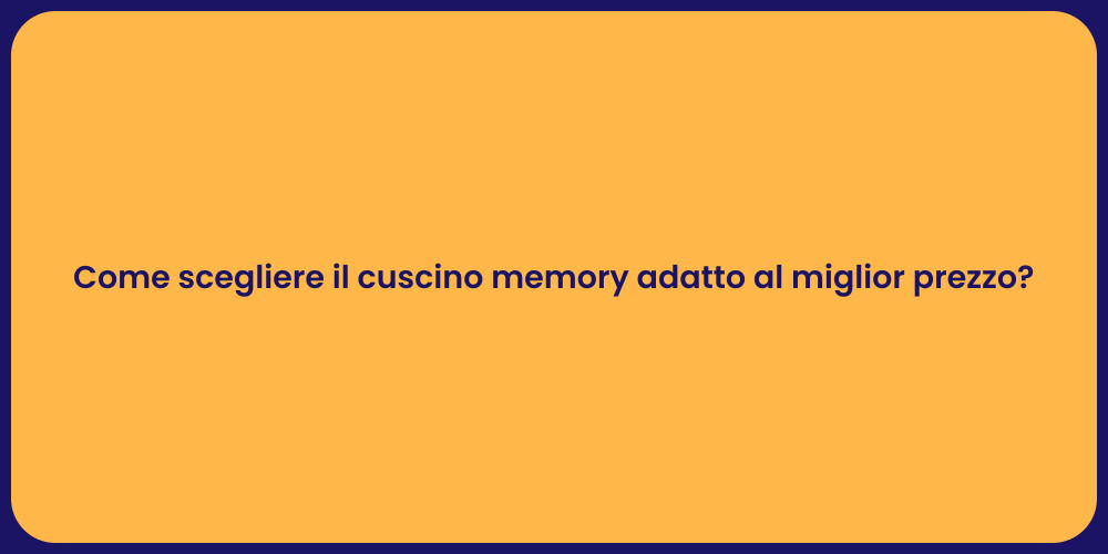 Come scegliere il cuscino memory adatto al miglior prezzo?