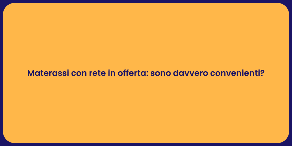 Materassi con rete in offerta: sono davvero convenienti?