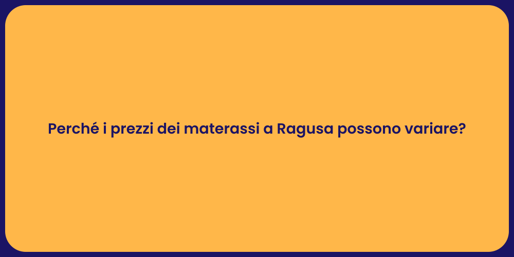 Perché i prezzi dei materassi a Ragusa possono variare?