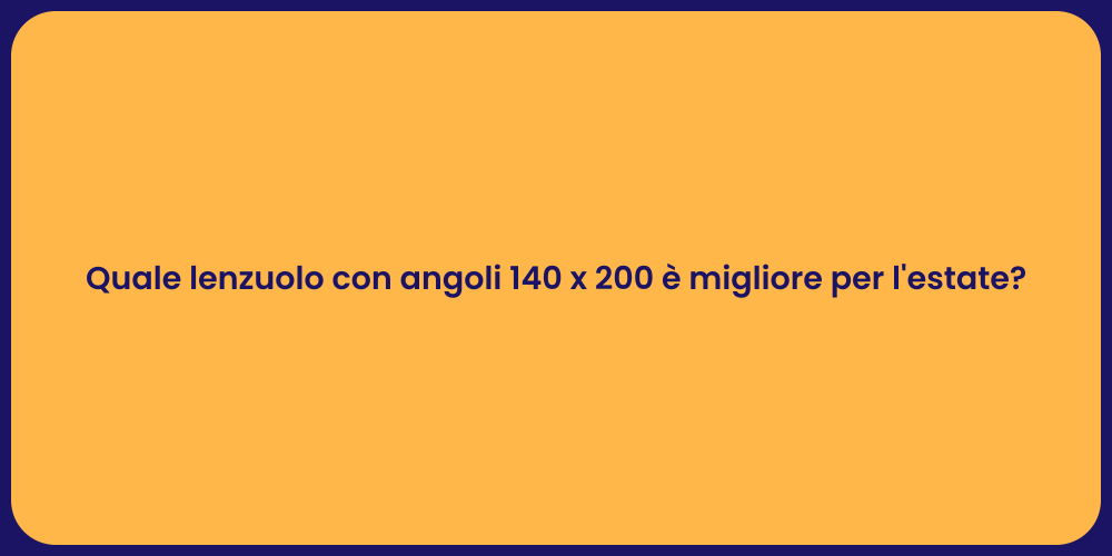 Quale lenzuolo con angoli 140 x 200 è migliore per l'estate?