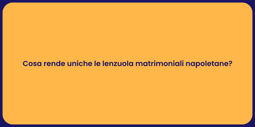 Cosa rende uniche le lenzuola matrimoniali napoletane?