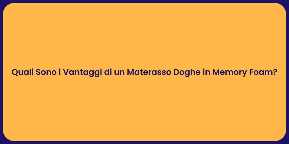 Quali Sono i Vantaggi di un Materasso Doghe in Memory Foam?