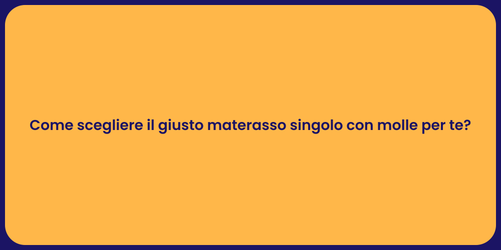 Come scegliere il giusto materasso singolo con molle per te?