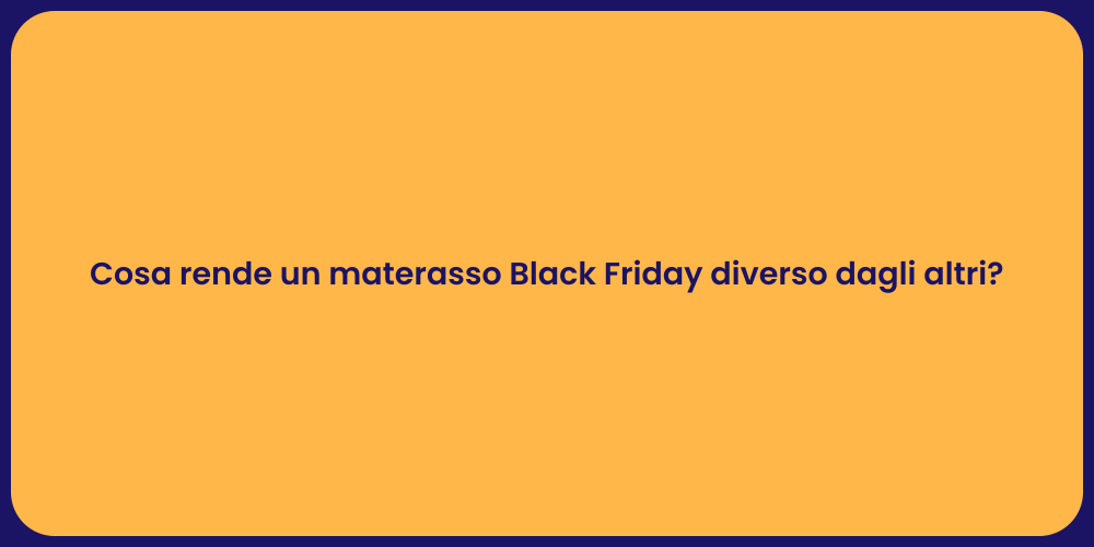 Cosa rende un materasso Black Friday diverso dagli altri?