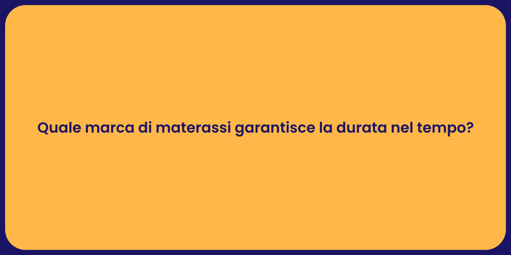 Quale marca di materassi garantisce la durata nel tempo?