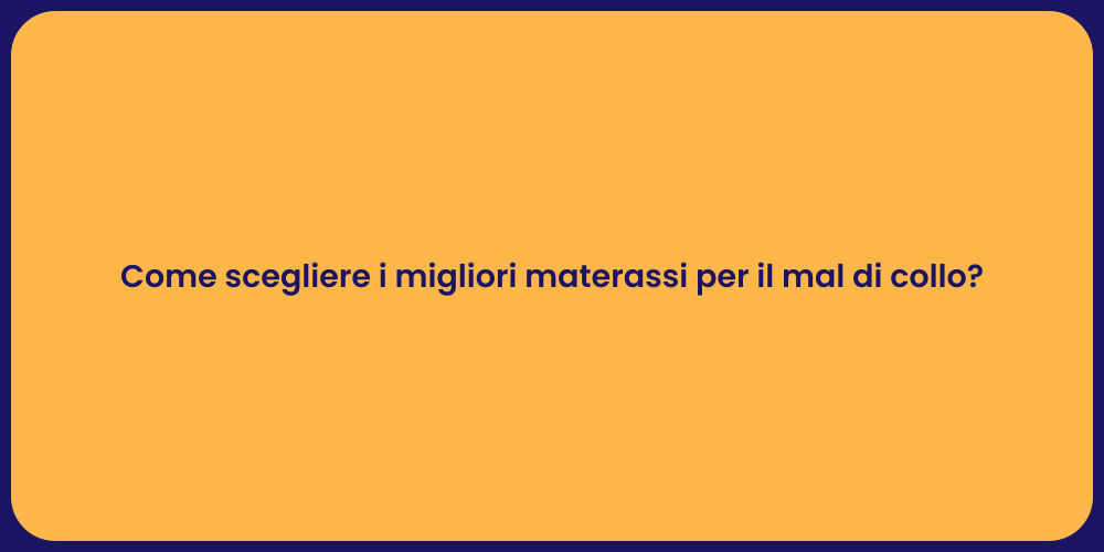 Come scegliere i migliori materassi per il mal di collo?