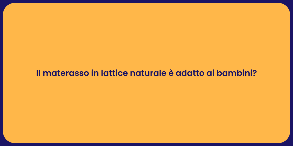 Il materasso in lattice naturale è adatto ai bambini?