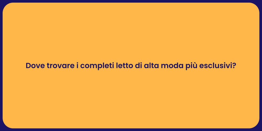 Dove trovare i completi letto di alta moda più esclusivi?