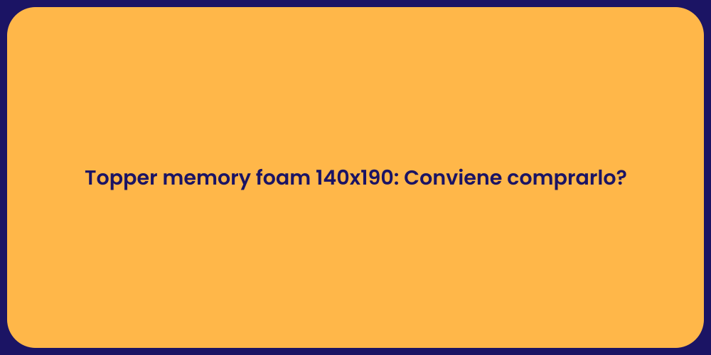 Topper memory foam 140x190: Conviene comprarlo?