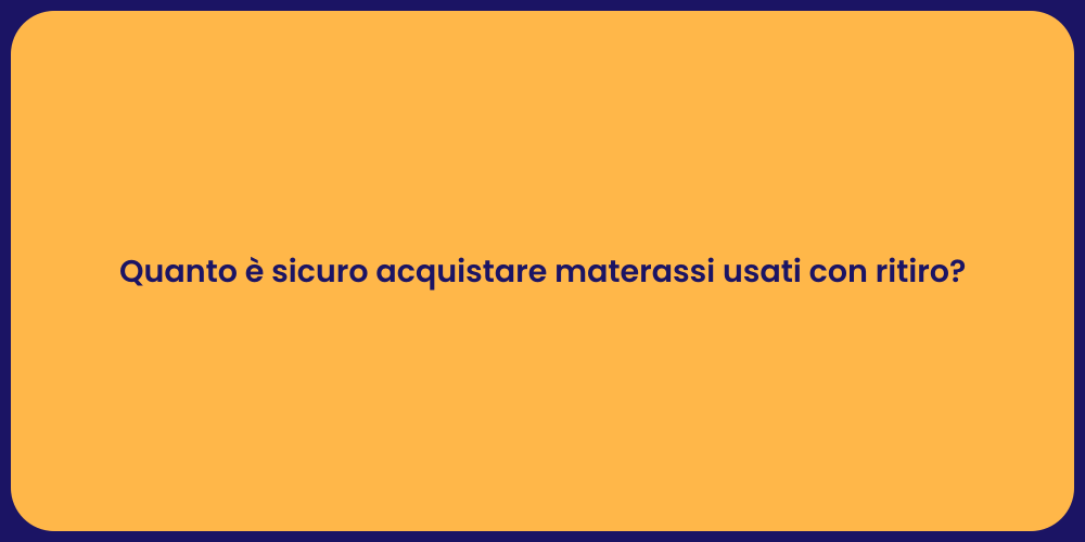Quanto è sicuro acquistare materassi usati con ritiro?