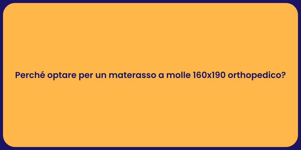 Perché optare per un materasso a molle 160x190 orthopedico?