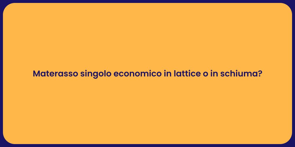 Materasso singolo economico in lattice o in schiuma?