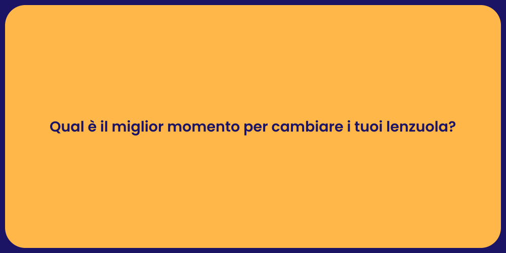 Qual è il miglior momento per cambiare i tuoi lenzuola?