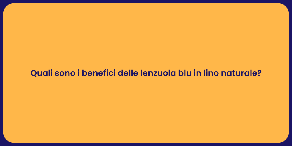 Quali sono i benefici delle lenzuola blu in lino naturale?