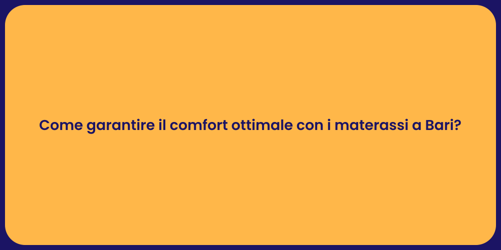 Come garantire il comfort ottimale con i materassi a Bari?