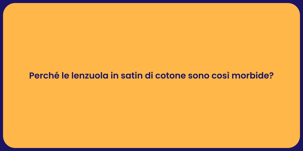 Perché le lenzuola in satin di cotone sono così morbide?