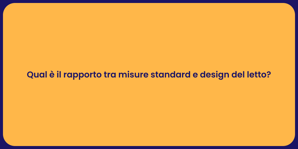 Qual è il rapporto tra misure standard e design del letto?