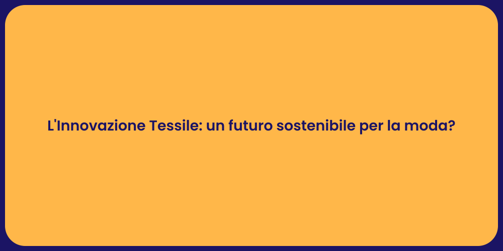 L'Innovazione Tessile: un futuro sostenibile per la moda?