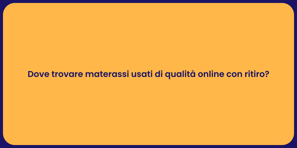 Dove trovare materassi usati di qualità online con ritiro?