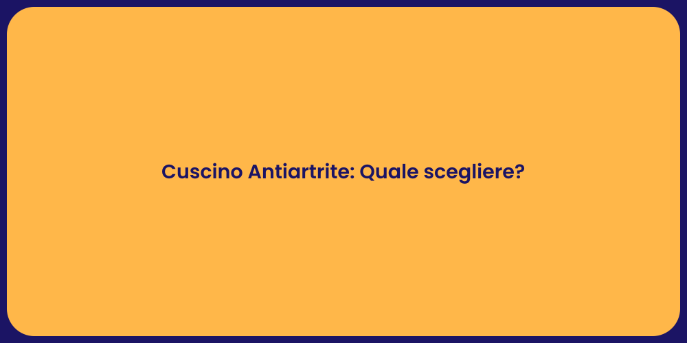 Cuscino Antiartrite: Quale scegliere?