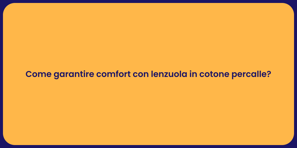 Come garantire comfort con lenzuola in cotone percalle?