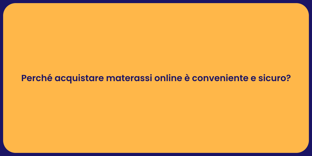 Perché acquistare materassi online è conveniente e sicuro?