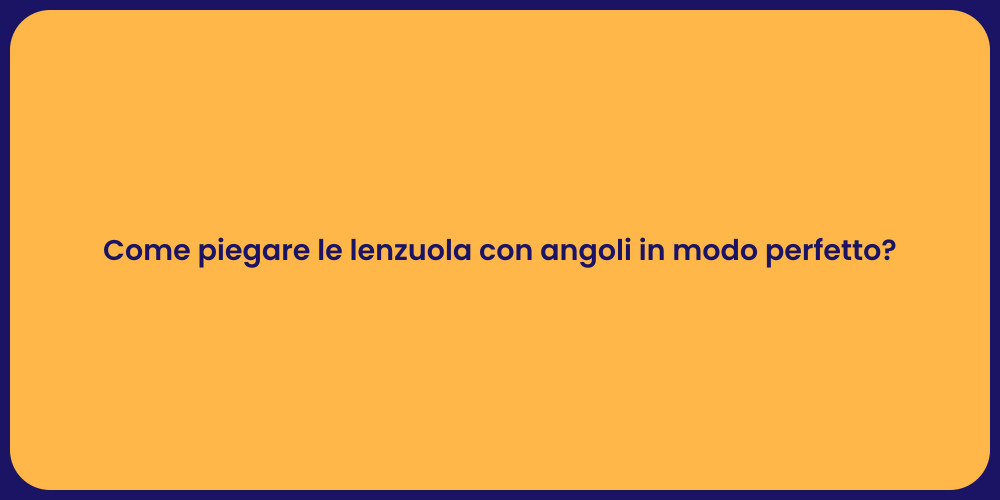Come piegare le lenzuola con angoli in modo perfetto?