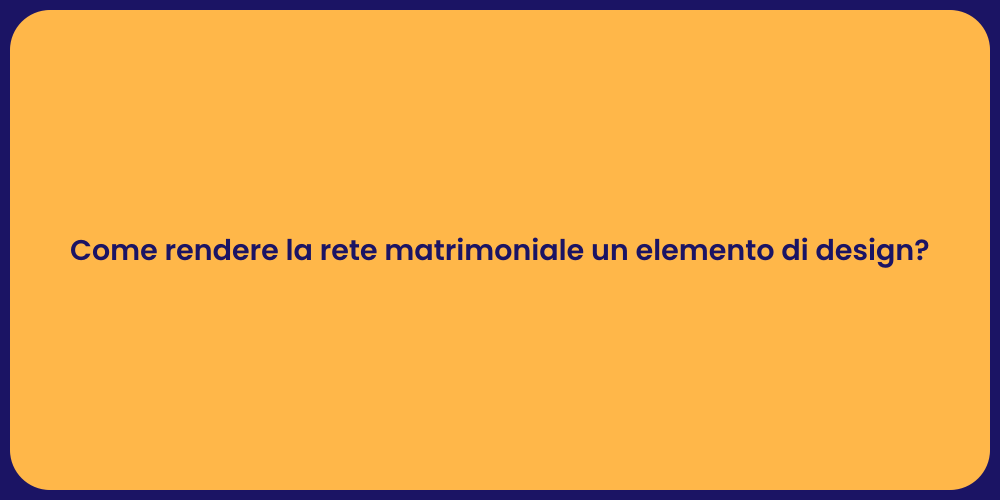 Come rendere la rete matrimoniale un elemento di design?