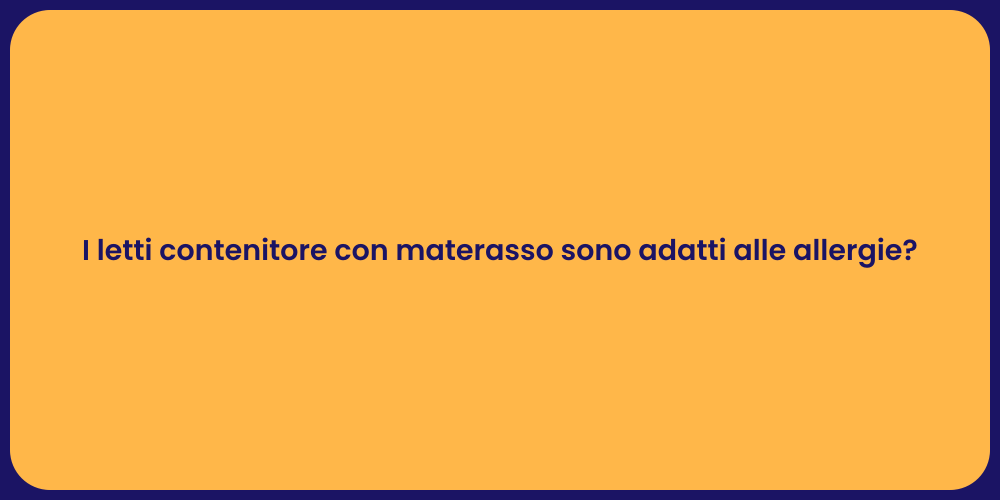I letti contenitore con materasso sono adatti alle allergie?