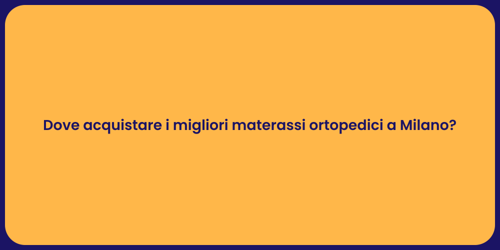 Dove acquistare i migliori materassi ortopedici a Milano?