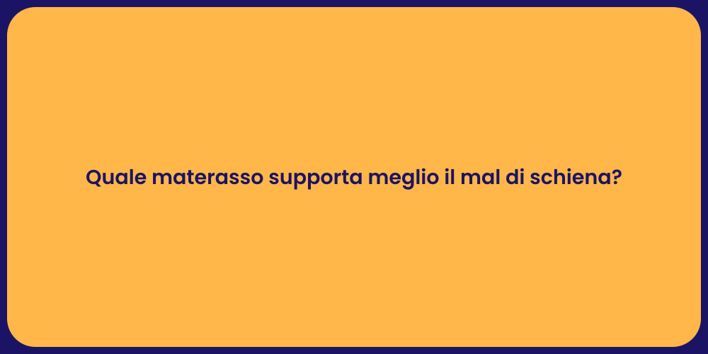 Quale materasso supporta meglio il mal di schiena?