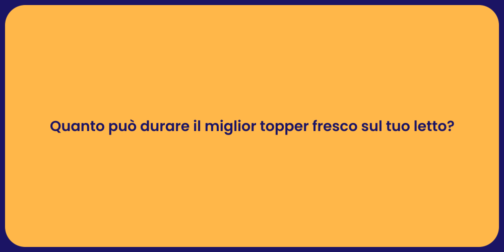 Quanto può durare il miglior topper fresco sul tuo letto?