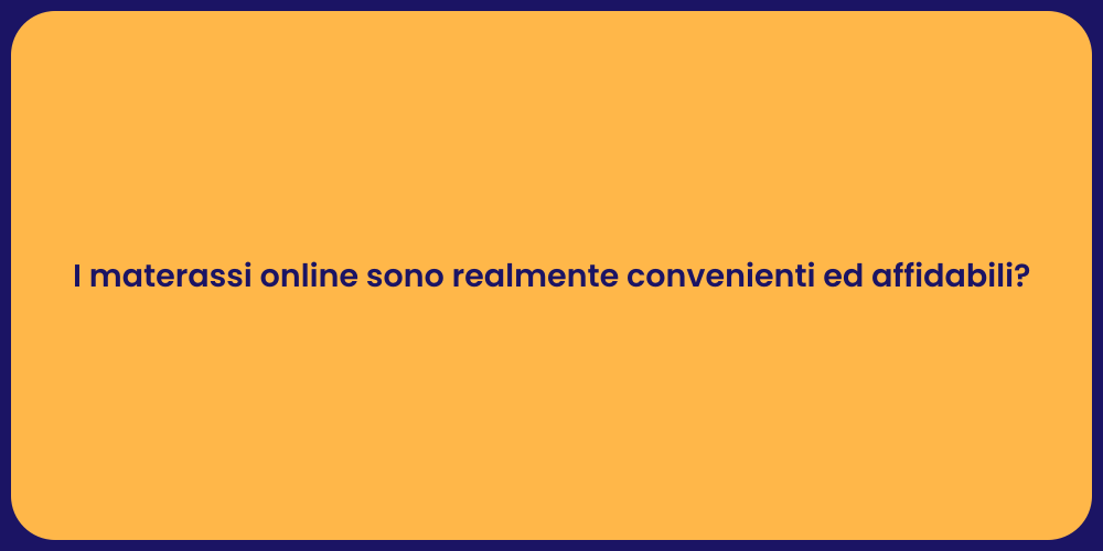 I materassi online sono realmente convenienti ed affidabili?