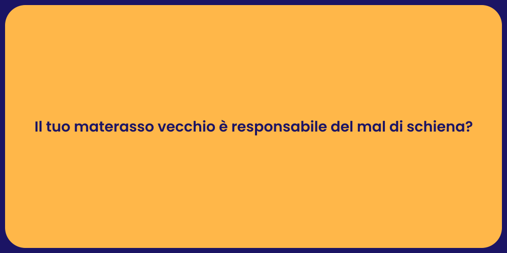 Il tuo materasso vecchio è responsabile del mal di schiena?