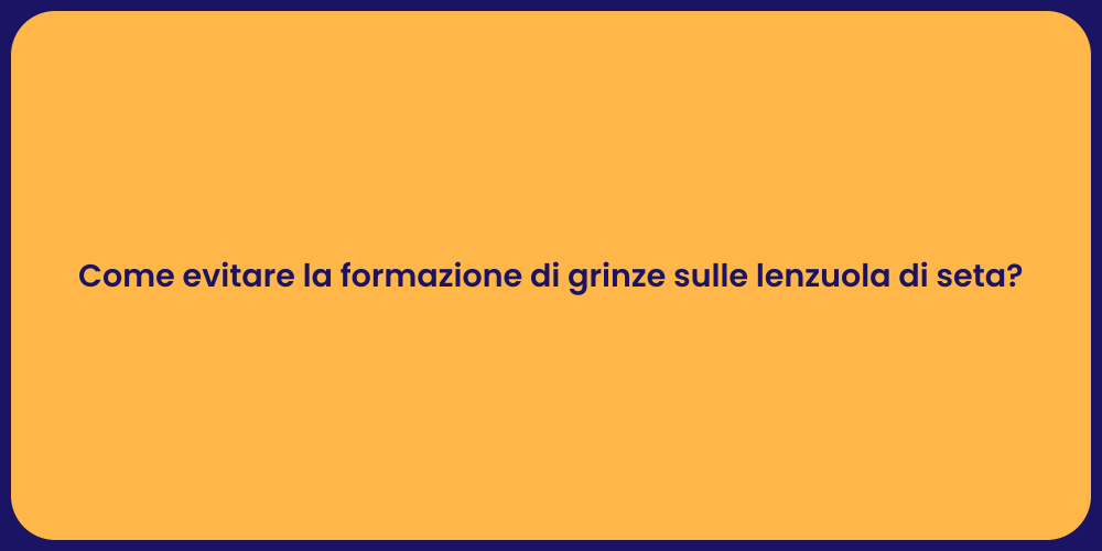 Come evitare la formazione di grinze sulle lenzuola di seta?
