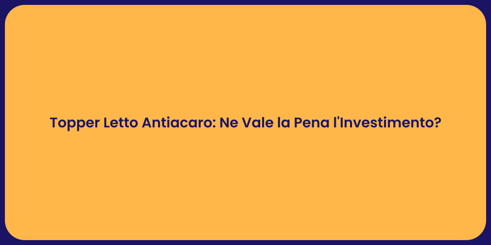 Topper Letto Antiacaro: Ne Vale la Pena l'Investimento?