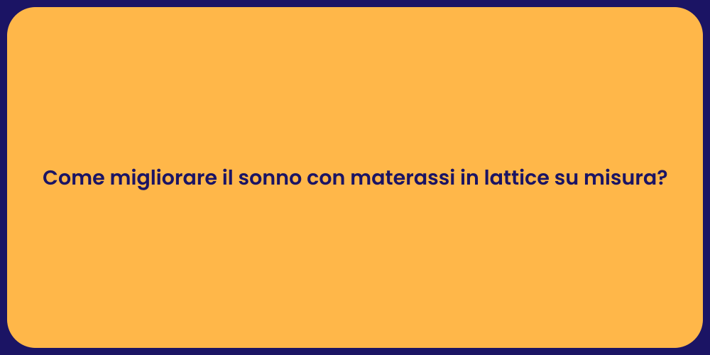 Come migliorare il sonno con materassi in lattice su misura?